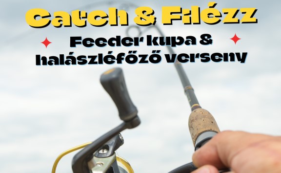 Catch & Filézz – Feeder kupa & Halászlé főző verseny 2023